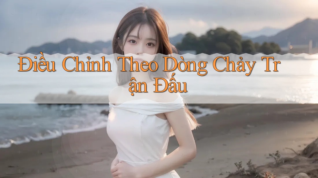Điều Chỉnh Theo Dòng Chảy Trận Đấu