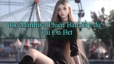 đọc manhwa phiên bản đầy đủ tại on bet