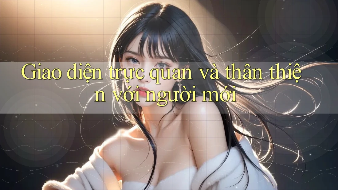 Giao diện trực quan và thân thiện với người mới