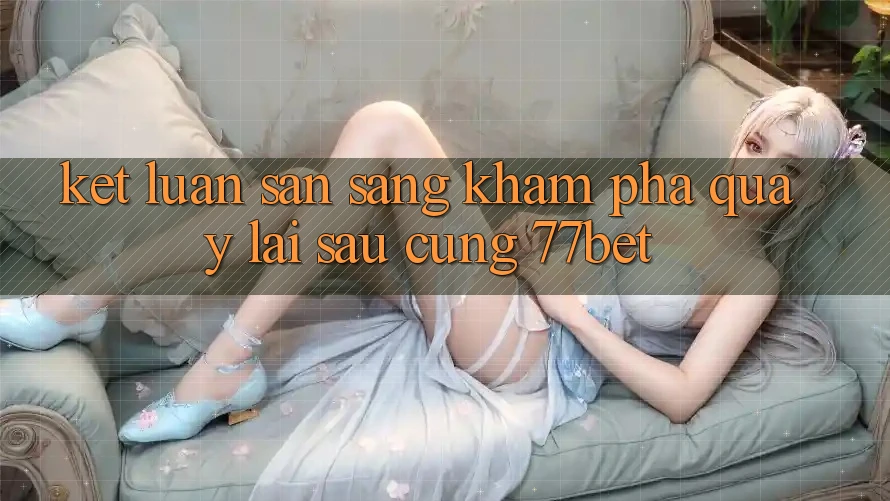 Kết Luận: Sẵn Sàng Khám phá Quay lại sau Cùng 77bet