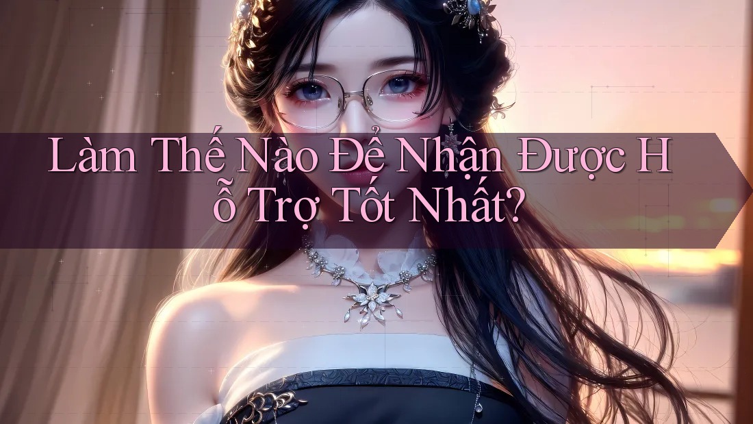 Làm Thế Nào Để Nhận Được Hỗ Trợ Tốt Nhất? Làm Thế Nào Để Nhận Được Hỗ Trợ Tốt Nhất?