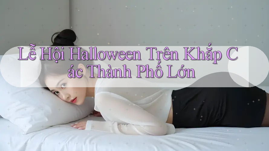 Lễ Hội Halloween Trên Khắp Các Thành Phố Lớn Lễ Hội Halloween Trên Khắp Các Thành Phố Lớn