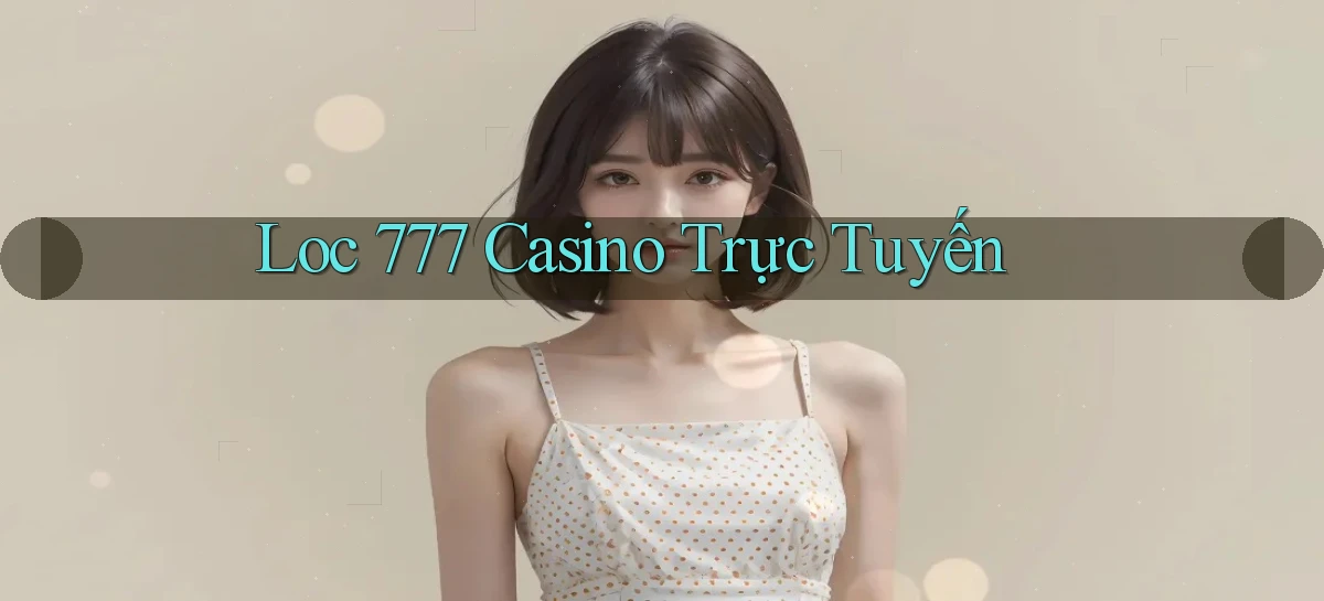 loc 777 casino trực tuyến