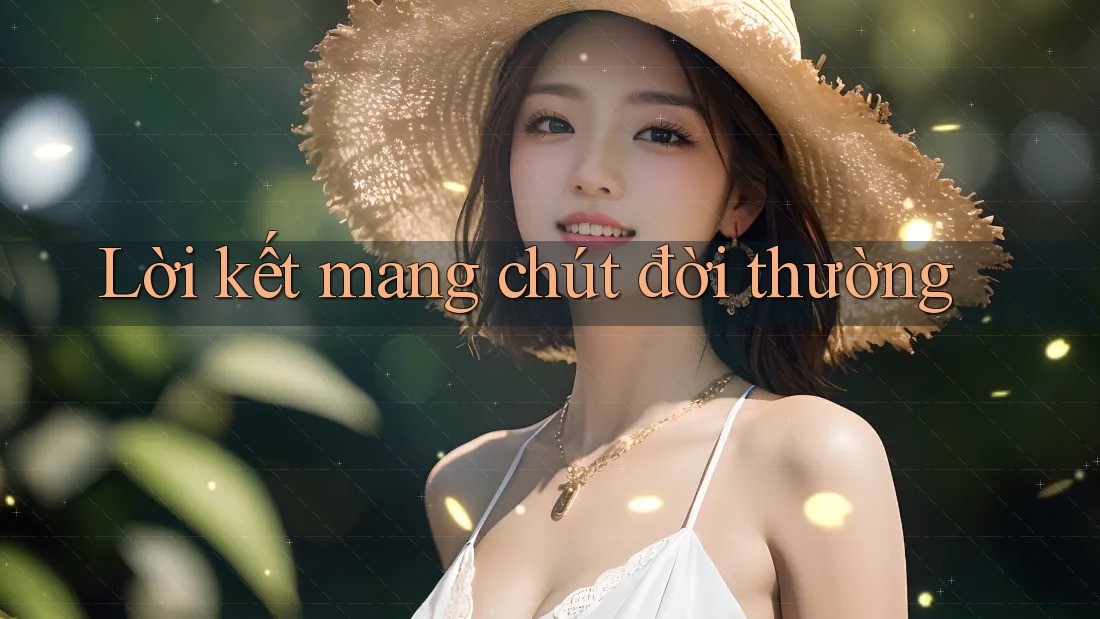 Lời kết mang chút đời thường Lời kết mang chút đời thường