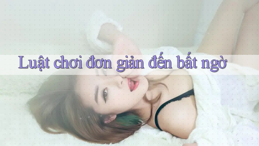 Luật chơi đơn giản đến bất ngờ Luật chơi đơn giản đến bất ngờ