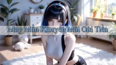 May mắn Khuyến mãi gửi tiền