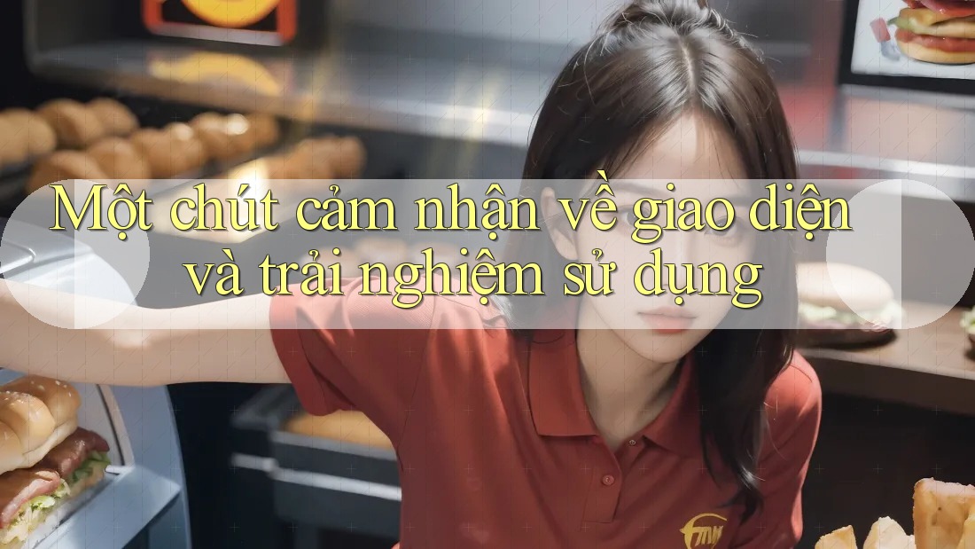 Một chút cảm nhận về giao diện và trải nghiệm sử dụng Một chút cảm nhận về giao diện và trải nghiệm sử dụng