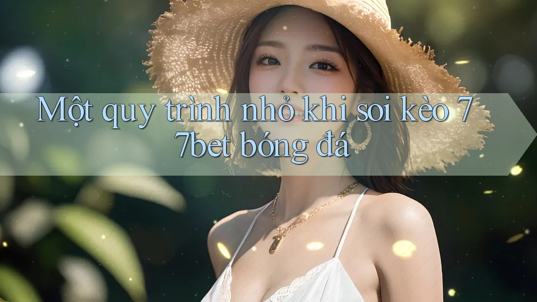 Một quy trình nhỏ khi soi kèo 77bet bóng đá Một quy trình nhỏ khi soi kèo 77bet bóng đá