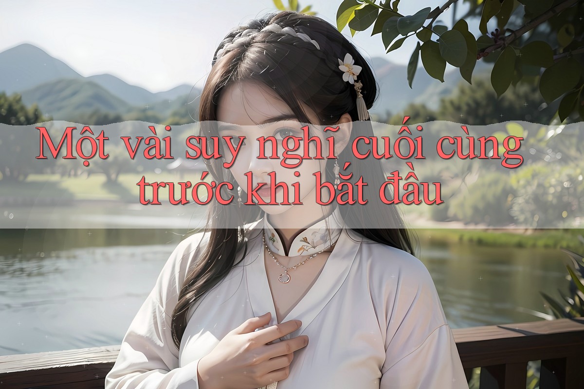 Một vài suy nghĩ cuối cùng trước khi bắt đầu