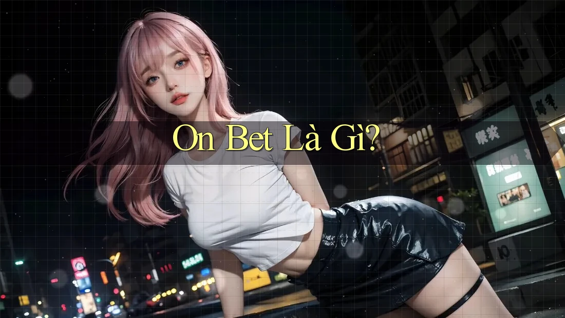 On Bet Là Gì? On Bet Là Gì?