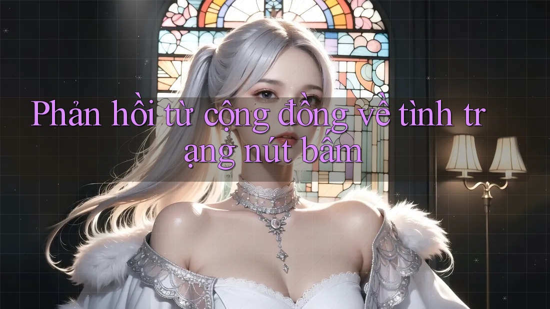 Phản hồi từ cộng đồng về tình trạng nút bấm Phản hồi từ cộng đồng về tình trạng nút bấm