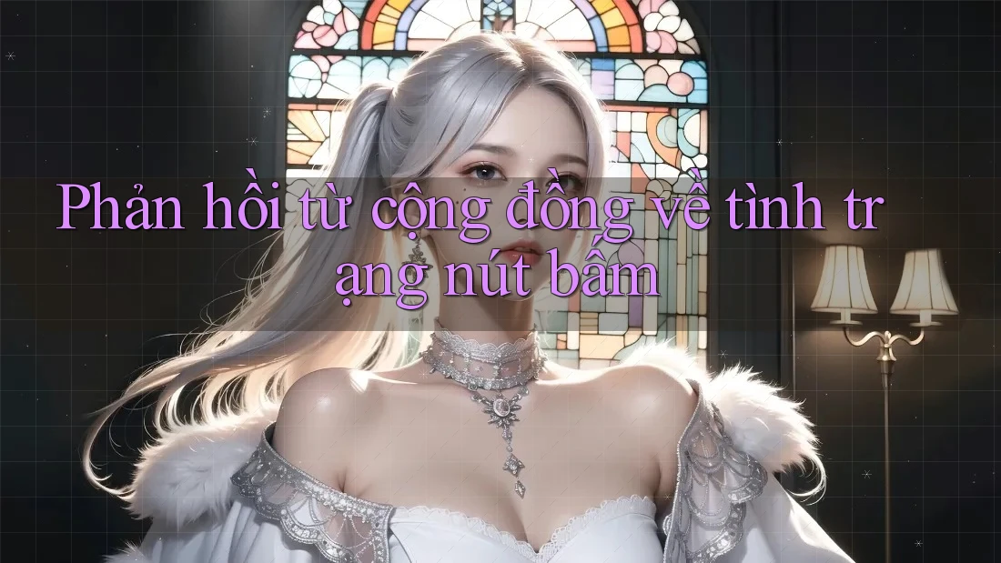 Phản hồi từ cộng đồng về tình trạng nút bấm