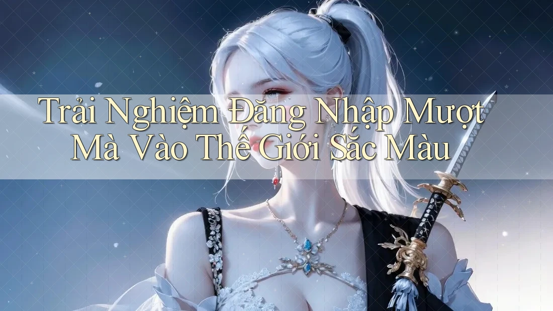 Trải Nghiệm Đăng Nhập Mượt Mà Vào Thế Giới Sắc Màu